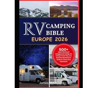 RV Camping Bible Europe 2026: 500+ Expert-Reviewed Campground Listings, RV Living & Travel Tips, and Essential Maintenance Hacks for Stress-Free Adventures
