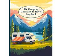 RV Camping Checklist & Travel Log Book: A Complete RV Organization & Trip Planning Journal to Track Supplies, Safety Gear, Maintenance, Mileage, and Travel Memories