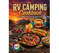RV Camping Cookbook-Good Food, Wherever the Road Leads: 100+ Easy Camper Kitchen Recipes for Breakfast, Mains, Sides, Snacks, Desserts, and More