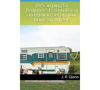 RV Camping for Beginners: Essential Gear and How to Set Up Your Home on Wheels (The Adventure-Ready Series)