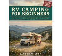 RV CAMPING FOR BEGINNERS: THE FIRST-TIME TRAVELER'S ROADMAP TO STRESS-FREE ADVENTURES, SMART TRIP PLANNING, CAMPGROUND SECRETS, AND UNFORGETTABLE RV EXPERIENCES