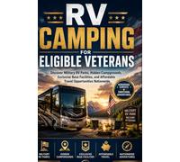 RV CAMPING FOR ELIGIBLE VETERANS: Discover Military RV Parks, Hidden Campgrounds, Exclusive Base Facilities, and Affordable Travel Opportunities Nationwide