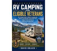 RV CAMPING FOR ELIGIBLE VETERANS: The Complete Guide to Military Campgrounds, Veteran Travel Benefits, Scenic Road Trips, Budget-Friendly Adventures, and Life on the Open Road