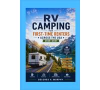 RV CAMPING for First-Time Renters Across the USA 2026-2027: Beginner’s Handbook to Motorhome Rentals, Route Planning, Hookups, and Avoiding Costly Mistakes