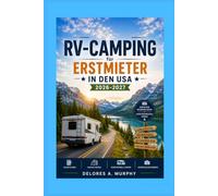 RV-CAMPING für Erstmieter in den USA 2026-2027: Anfängerhandbuch zur Wohnmobilvermietung, Routenplanung, Anschlüsse und zur Vermeidung teurer Fehler