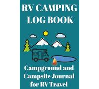 RV Camping Log Book: Campground and Campsite Journal for RV Travel - Track Campgrounds, Campsites, Trips, and RV Adventures