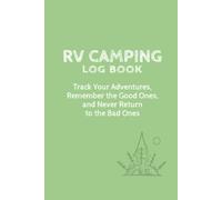 RV Camping Log Book: Track Your Adventures, Remember the Good Ones, and Never Return to the Bad Ones