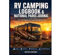 RV Camping Logbook & National Parks Journal: The Complete Campground Tracker for RV Travelers -- Trip Log, Fuel & Mileage, Maintenance, All 63 Parks Bucket List