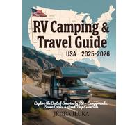 RV CAMPING & TRAVEL GUIDE USA 2025-2026: EXPLORE THE BEST OF AMERICA BY RV - CAMPGROUNDS, SCENIC DRIVES & ROAD TRIP ESSENTIALS