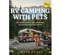 RV CAMPING WITH PETS: THE COMPLETE GUIDE TO SAFE, COMFORTABLE, AND FUN ADVENTURES WITH YOUR PET