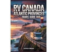 RV Canada Atlantic Provinces Travel Guide 2026: Coastal Parks, Scenic Drives, Iconic Lighthouses, Navigation Maps & Itineraries for RV Adventurers and Explorers