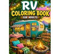 Rv coloring book for adults: Relaxing Camping & Camper Adventure Designs for Adults Beautiful RVs and Peaceful Nature Scenes for Stress Relief A Perfect Gift for RV Lovers