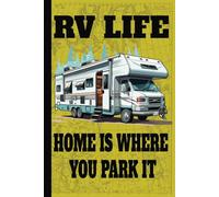 RV Life Home Is Where You Park It: Blank Lined RV Travel Journal | Document Your Adventure Logbook | Record Your Dreams and Destinations Diary