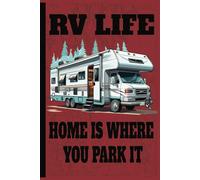 RV Life Home Is Where You Park It: Blank RV Travel Journal | Document Your Adventure | Record Your Dreams and Destinations Diary