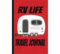 RV Life Travel Journal: Blank Travel Logbook | Document Your Road Trip | Record Your Dreams and Destinations Diary
