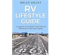 RV Lifestyle Guide: A Complete Travel Book to Full Time RV Motorhome Living and Camping [Idioma Inglés]