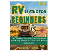RV Living for Beginners 2026: Plan Your Road Trips, Find Free Campgrounds, Avoid Costly Mistakes, and Travel Across America the Smart Way