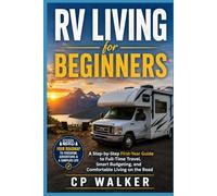 RV Living For Beginners: A Step-by-Step First-Year Guide to Full-Time Travel, Smart Budgeting, and Comfortable Living on the Road