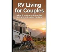 RV Living for Couples: A Practical Guide to Downsizing, Budgeting & Traveling Full-Time