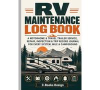RV Maintenance Log Book: A Motorhome & Travel Trailer Service, Repair, Inspection & Trip Record Journal for Every System, Mile & Campground