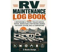 RV Maintenance Log Book: A Motorhome & Travel Trailer Service, Repair, Inspection & Trip Record Journal for Every System, Mile & Campground