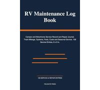 RV Maintenance Log Book: Camper and Motorhome Service Record and Repair Journal. Track Mileage, Systems, Parts, Costs and Seasonal Service. 108 Service Entries, 6 x 9 in.