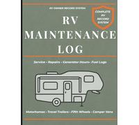 RV Maintenance Log Book: Service, Repairs, Generator Hours, Fuel Tracking and Maintenance Records for Motorhomes, Travel Trailers, Fifth Wheels and ... Fuel Logs • Maintenance Records for RV Owners