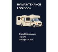 RV Maintenance Log Book: Track Maintenance, Repairs, Mileage & Costs