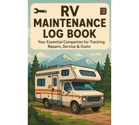 RV Maintenance Log Book: Track Repairs, Service, and Costs for Your Motorhome or Campervan