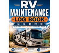 RV Maintenance Log Book: Track Service, Repairs, Maintenance History, Parts, Costs & Notes for Motorhomes, Travel Trailers, Fifth Wheels and Camper Vans