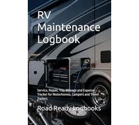 RV Maintenance Logbook: Service, Repair, Trip, Mileage and Expense Tracker for Motorhomes, Campers and Travel Trailers