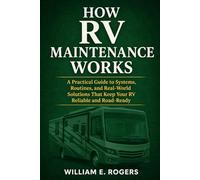 RV Maintenance Made Simple: What Actually Needs Attention, How to Prevent Costly Repairs, and How to Keep Your RV Ready to Travel (The Complete RV Buying & Selling Series)