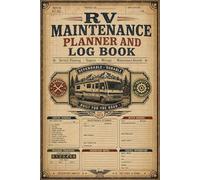 RV Maintenance Planner and Log Book: Track Repairs, Inspections, Tire Changes & Scheduled Services for Motorhomes