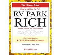 RV PARK RICH: HOW TO BUILD AN RV PARK FOR HALF THE COST OF BUYING ONE