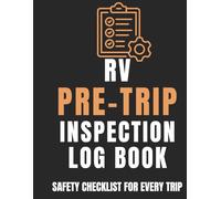 RV Pre-Trip Inspection Log Book: RV Safety Checklist and Maintenance Record: Stay Safe and Road-Ready Before Every Trip