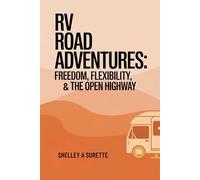 RV Road Adventures:: Freedom, Flexibility, and the Open Highway (The Great Outdoors Collection: Discovering Every Way to Camp, Wander & Wake with the Wild)