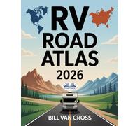 RV Road Atlas 2026: Detailed Maps & Routes For RVing, Camping, And Road Trips Across North America- USA, Canada & Mexico