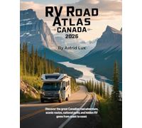 RV Road Atlas Canada 2026: Discover the Great Canadian Road Adventure, Scenic Routes, National Parks, and Hidden RV Gems from Coast to Coast