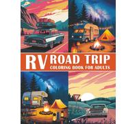 RV Road Trip Coloring Book for Adults: 35 Relaxing Travel Scenes to Inspire Freedom, Adventure & the Open Road Life