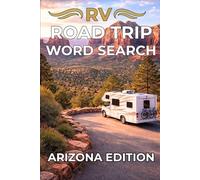 RV ROAD TRIP WORD SEARCH: ARIZONA EDITION: Explore Arizona’s Most Iconic Road Trip Destinations Through 50 Relaxing Word Search Puzzles