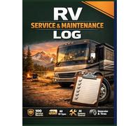 RV Service & Maintenance Log: Complete Recreational Vehicle Maintenance Documentation | 100 Service Records for All RV Types, Systems & Components