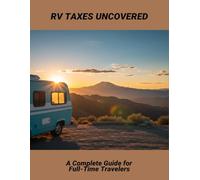 Rv Taxes Uncovered: A Complete Guide For Full-Time Travelers