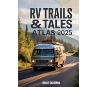 RV Trails & Tales Atlas 2025: Story-Driven Scenic Routes, Campgrounds & Hidden Gems Across the USA
