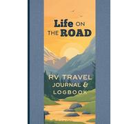 RV Travel Journal and Logbook: Life on the Road: Road Trip Diary and RV Travel Log Book to Record Campground Stays, Motorhome Travel and RV Road Trip Memories.