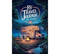 RV Travel Journal for Couples: 100 Guided Prompts to Capture Shared Memories, Conversations, and Roadside Adventures