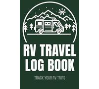 RV Travel Log Book: Trip Planner and Campground Journal to Track Miles, Routes and Road Trip Memories