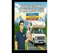 RVDIVE'S Essential RV Knowledge Guide for Beginners, the Experienced, and Every Voyager In Between!
