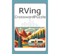 RVing Crossword Puzzle: Great Outdoors Crossword for RVers, and RV lifestyle, Camping, 120 Pages, Fun Relaxing and distracting for Drive Days. Passenger Princess approved. 50+ Puzzles