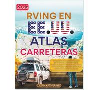 RVing en EE. UU. Atlas de carreteras 2025: Mapas esenciales para vehículos recreativos, herramientas de planificación y rutas regionales para viajar ... inteligente por carretera en Estados Unidos