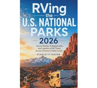 RVing the U.S. National Parks 2026: Scenic Routes, Campground, and Logistics of RV Travel Across America’s Public Lands